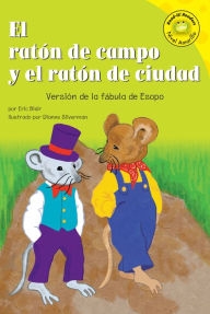 Title: El raton de campo y el raton de ciudad: Versión de la fábula de Esopo, Author: Eric Blair