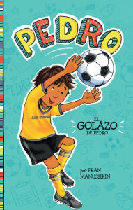 Title: El golazo de Pedro, Author: Fran Manushkin