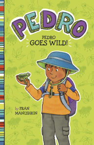 Title: Pedro Goes Wild!, Author: Fran Manushkin