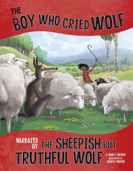 Title: The Boy Who Cried Wolf, Narrated by the Sheepish But Truthful Wolf, Author: Nancy Loewen