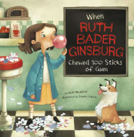 Title: When Ruth Bader Ginsburg Chewed 100 Sticks of Gum, Author: Mark Weakland