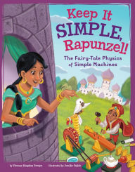 Title: Keep It Simple, Rapunzel!: The Fairy-Tale Physics of Simple Machines, Author: Thomas Kingsley Troupe