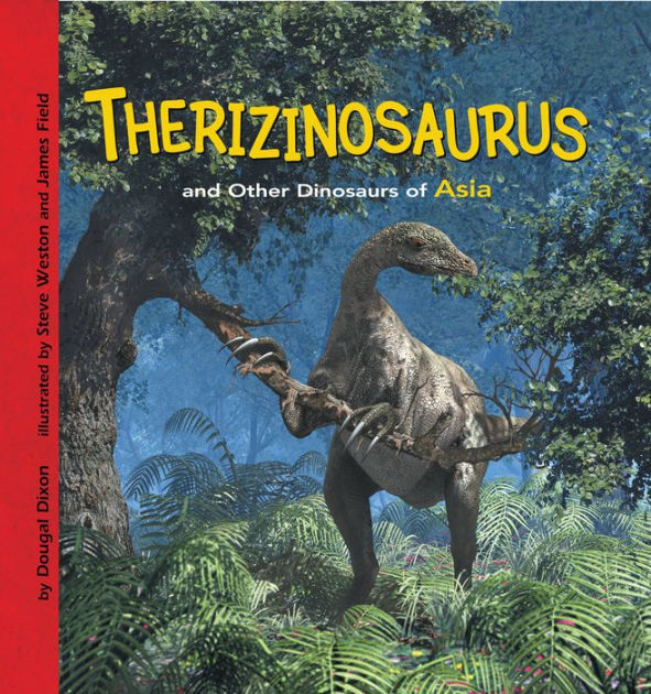 Therizinosaurus and Other Dinosaurs of Asia by Dougal Dixon, Steve ...