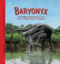 Title: Baryonyx and Other Dinosaurs of the Isle of Wight Digs in England, Author: Dougal Dixon