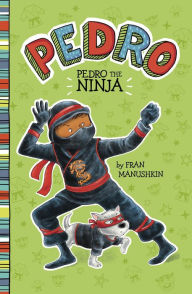 Title: Pedro the Ninja, Author: Fran Manushkin