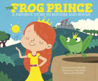 Title: The Frog Prince: A Favorite Story in Rhythm and Rhyme, Author: Nadia Higgins