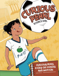 Title: Curious Pearl Kicks Off Forces and Motion: 4D An Augmented Reading Science Experience, Author: Eric Braun