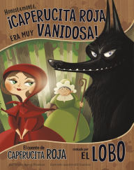 Title: Honestamente, ¡Caperucita Roja era muy vanidosa!: El cuento de Caperucita Roja contado por el lobo, Author: Trisha Speed Shaskan