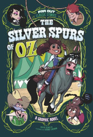 Title: The Silver Spurs of Oz: A Graphic Novel, Author: Erica Schultz
