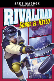 Title: Rivalidad sobre el hielo, Author: Jake Maddox