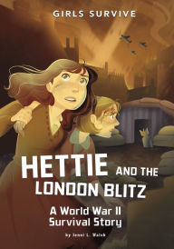 Title: Hettie and the London Blitz: A World War II Survival Story, Author: Jenni L. Walsh