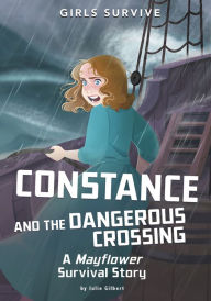 Title: Constance and the Dangerous Crossing: A Mayflower Survival Story, Author: Julie Gilbert