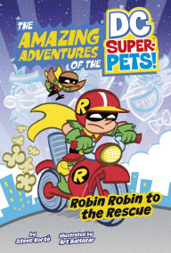 Title: Robin Robin to the Rescue (The Amazing Adventures of the DC Super-Pets), Author: Steve Korté