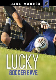 Title: Lucky Soccer Save, Author: Jake Maddox