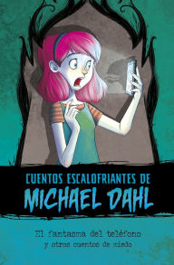 Title: El fantasma del teléfono y otros cuentos de miedo, Author: Michael Dahl