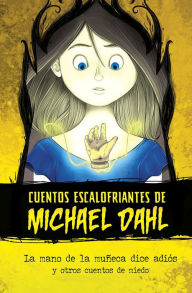 Title: La mano de la muñeca dice adiós: y otros cuentos de miedo, Author: Michael Dahl