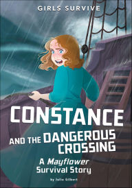 Title: Constance and the Dangerous Crossing: A Mayflower Survival Story, Author: Julie Gilbert