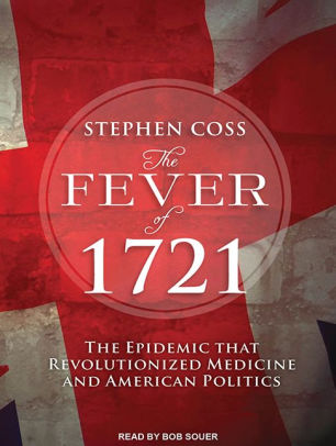 The Fever Of 1721 The Epidemic That Revolutionized