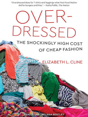 Overdressed The Shockingly High Cost Of Cheap Fashion By