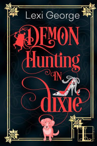 Title: Demon Hunting in Dixie, Author: Lexi George