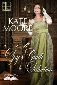 Title: A Spy's Guide to Seduction, Author: Kate Moore