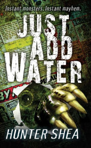 Title: Just Add Water, Author: Hunter Shea