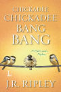 Chickadee Chickadee Bang Bang (Bird Lover's Mystery Series #5)