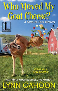 Title: Who Moved My Goat Cheese? (Farm-to-Fork Mystery Series #1), Author: Lynn Cahoon