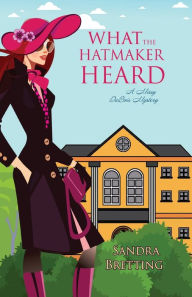 Title: What the Hatmaker Heard, Author: Sandra Bretting