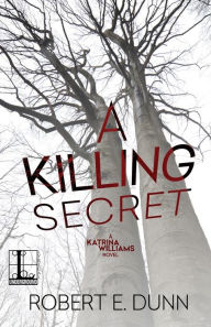 Title: A Killing Secret, Author: Robert E. Dunn