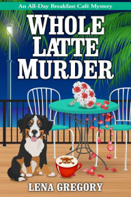 Title: Whole Latte Murder, Author: Lena Gregory