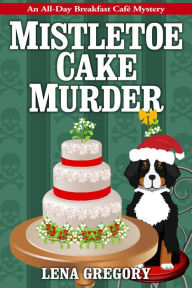Title: Mistletoe Cake Murder, Author: Lena Gregory