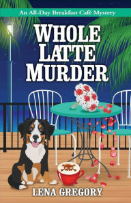 Title: Whole Latte Murder, Author: Lena Gregory