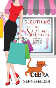 Title: Sleuthing in Stilettos, Author: Debra Sennefelder