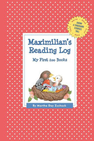 Title: Maximilian's Reading Log: My First 200 Books (GATST), Author: Martha Day Zschock