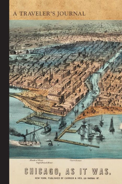 Chicago as It Was: A Traveler's Journal