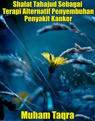 Title: Shalat Tahajud Sebagai Terapi Alternatif Penyembuhan Penyakit Kanker, Author: Muham Taqra