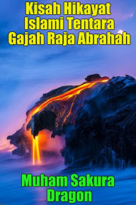 Title: Kisah Hikayat Islami Tentara Gajah Raja Abrahah, Author: Muham Sakura Dragon