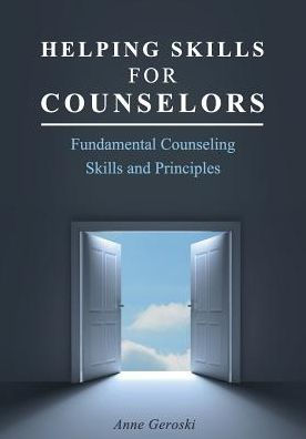 Helping Skills for Counselors: Fundamental Counseling Skills and Principles