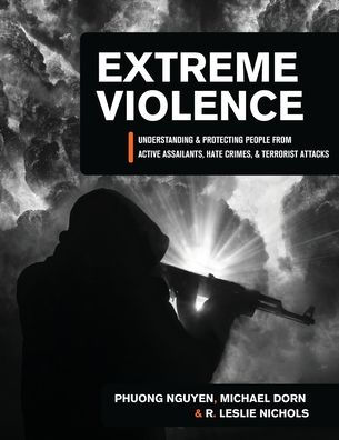 Extreme Violence: Understanding and Protecting People from Active Assailants, Hate Crimes, Terrorist Attacks
