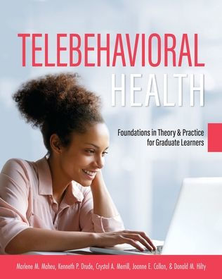 Telebehavioral Health: Foundations Theory and Practice for Graduate Learners