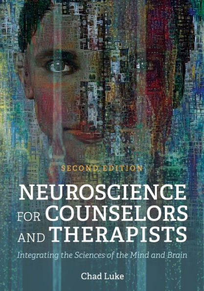 Neuroscience for Counselors and Therapists: Integrating the Sciences of the Mind and Brain / Edition 2