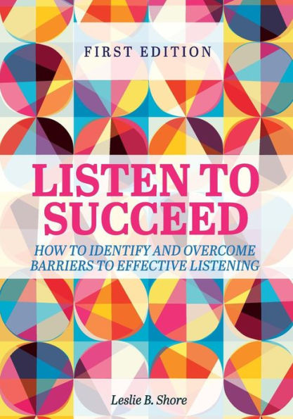 Listen to Succeed: How Identify and Overcome Barriers Effective Listening
