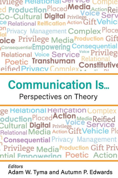 Communication Is...: Perspectives on Theory