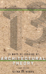 Title: 13 Ways of Looking at Architectural Theory, Author: Glenn Np Nowak