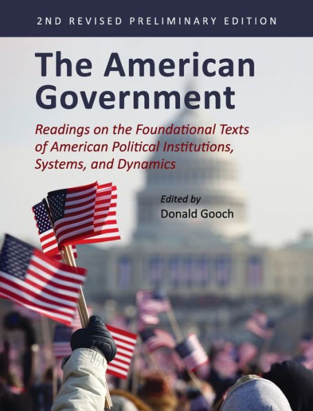 The American Government: Readings on the Foundational Texts of American Political Institutions, Systems, and Dynamics