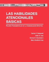 Title: Las Habilidades Atencionales Básicas: Pilares Fundamentales de la Comunicación Efectiva, Author: Carlos Zalaquett