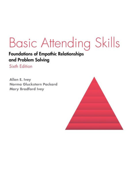 Basic Attending Skills: Foundations of Empathic Relationships and Problem Solving / Edition 6