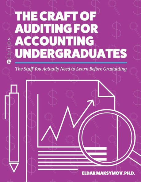 The Craft of Auditing for Accounting Undergraduates: Stuff You Actually Need to Learn Before Graduating