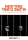 Understanding Wrongful Conviction: How Innocent People Are Convicted of Crimes They Did Not Commit